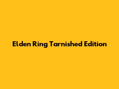Elden Ring Tarnished Edition