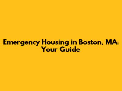 Emergency Housing in Boston, MA: Your Guide