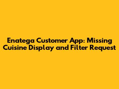 Enatega Customer App: Missing Cuisine Display and Filter Request