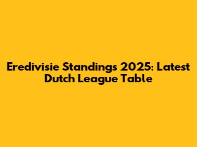 Eredivisie Standings 2025: Latest Dutch League Table