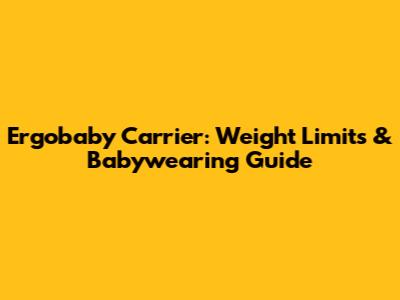 Ergobaby Carrier: Weight Limits & Babywearing Guide