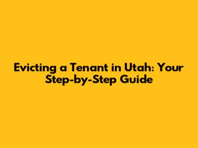 Evicting a Tenant in Utah: Your Step-by-Step Guide