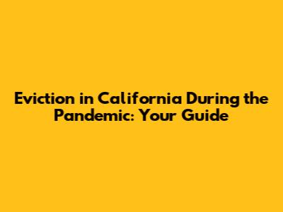 Eviction in California During the Pandemic: Your Guide