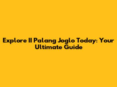 Explore II Palang Joglo Today: Your Ultimate Guide