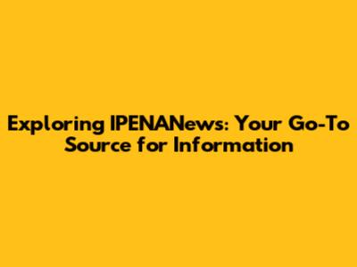 Exploring IPENANews: Your Go-To Source for Information