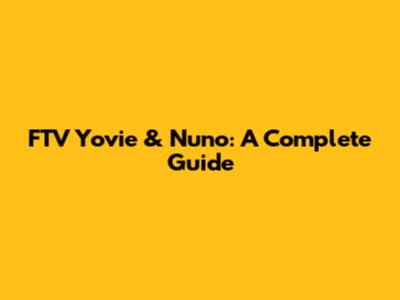 FTV Yovie & Nuno: A Complete Guide