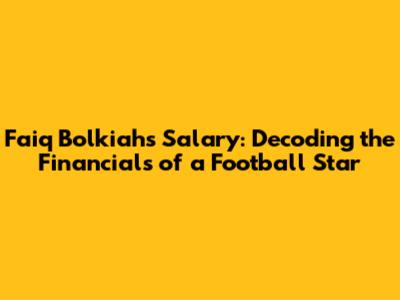 Faiq Bolkiah's Salary: Decoding the Financials of a Football Star