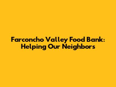 Farconcho Valley Food Bank: Helping Our Neighbors