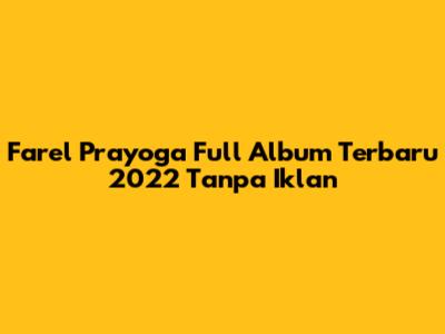 Farel Prayoga Full Album Terbaru 2022 Tanpa Iklan