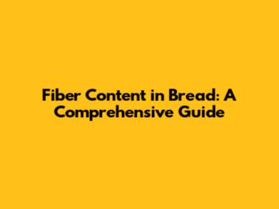 Fiber Content in Bread: A Comprehensive Guide