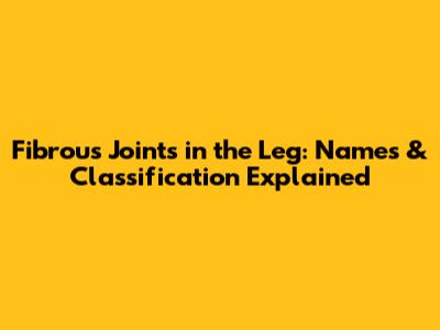 Fibrous Joints in the Leg: Names & Classification Explained