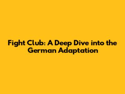Fight Club: A Deep Dive into the German Adaptation