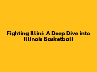 Fighting Illini: A Deep Dive into Illinois Basketball