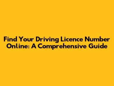Find Your Driving Licence Number Online: A Comprehensive Guide
