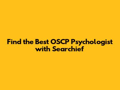Find the Best OSCP Psychologist with Searchief