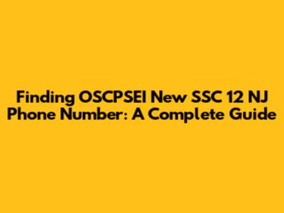 Finding OSCPSEI New SSC 12 NJ Phone Number: A Complete Guide