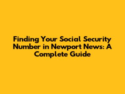 Finding Your Social Security Number in Newport News: A Complete Guide
