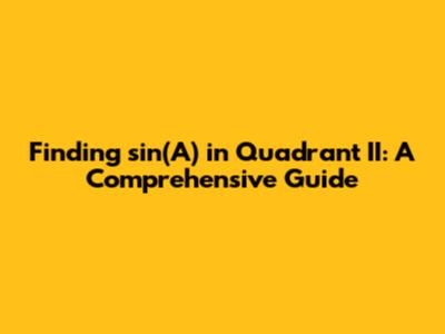 Finding sin(A) in Quadrant II: A Comprehensive Guide