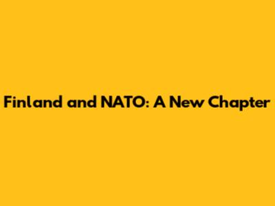 Finland and NATO: A New Chapter