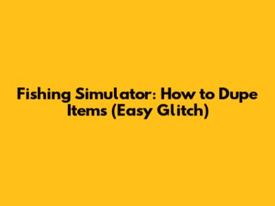 Fishing Simulator: How to Dupe Items (Easy Glitch)