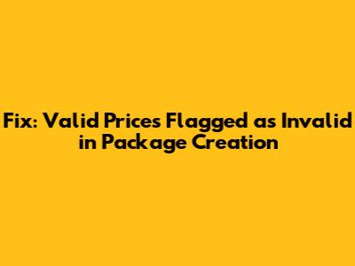 Fix: Valid Prices Flagged as Invalid in Package Creation