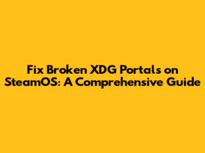Fix Broken XDG Portals on SteamOS: A Comprehensive Guide
