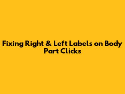 Fixing Right & Left Labels on Body Part Clicks