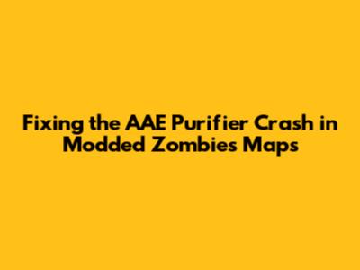 Fixing the AAE Purifier Crash in Modded Zombies Maps