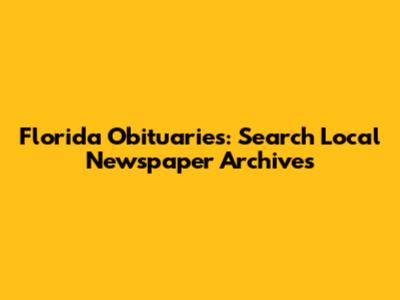 Florida Obituaries: Search Local Newspaper Archives
