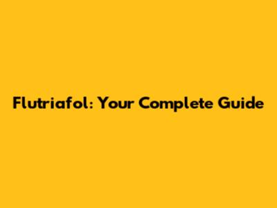 Flutriafol: Your Complete Guide