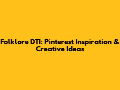 Folklore DTI: Pinterest Inspiration & Creative Ideas