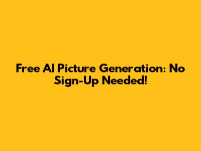 Free AI Picture Generation: No Sign-Up Needed!