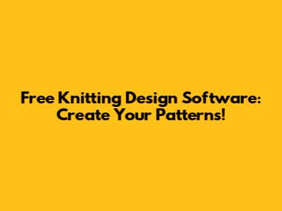 Free Knitting Design Software: Create Your Patterns!