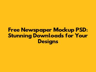 Free Newspaper Mockup PSD: Stunning Downloads for Your Designs