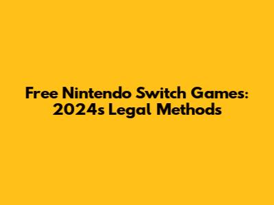 Free Nintendo Switch Games: 2024's Legal Methods