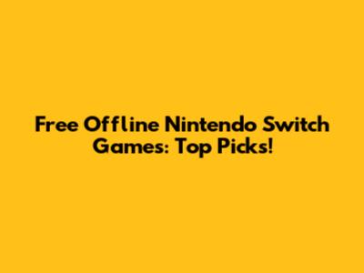 Free Offline Nintendo Switch Games: Top Picks!
