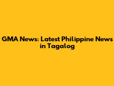GMA News: Latest Philippine News in Tagalog