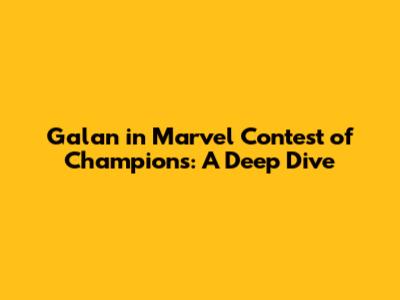 Galan in Marvel Contest of Champions: A Deep Dive