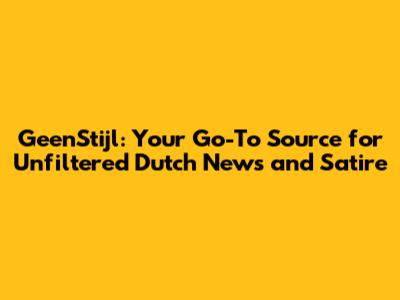 GeenStijl: Your Go-To Source for Unfiltered Dutch News and Satire