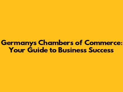 Germany's Chambers of Commerce: Your Guide to Business Success