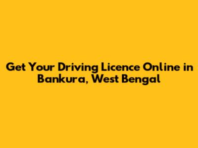 Get Your Driving Licence Online in Bankura, West Bengal