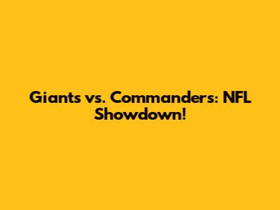 Giants vs. Commanders: NFL Showdown!