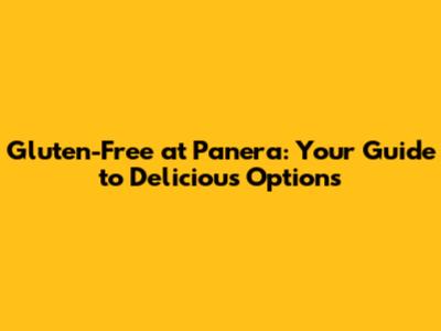 Gluten-Free at Panera: Your Guide to Delicious Options