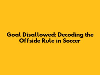 Goal Disallowed: Decoding the Offside Rule in Soccer