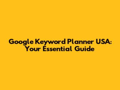 Google Keyword Planner USA: Your Essential Guide