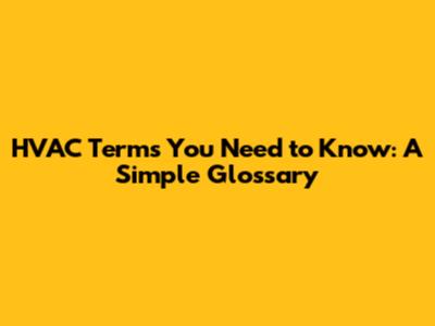 HVAC Terms You Need to Know: A Simple Glossary