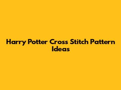 Harry Potter Cross Stitch Pattern Ideas