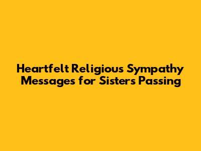 Heartfelt Religious Sympathy Messages for Sister's Passing