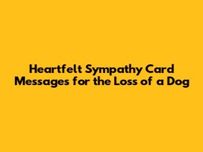 Heartfelt Sympathy Card Messages for the Loss of a Dog