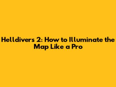 Helldivers 2: How to Illuminate the Map Like a Pro